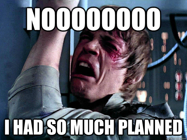 noooooooo i had so much planned - noooooooo i had so much planned  Luke Skywalker