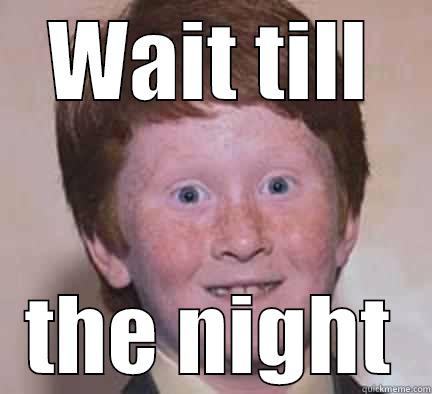 WEIRDO KID - WAIT TILL THE NIGHT Over Confident Ginger