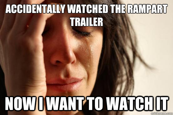 Accidentally watched the Rampart trailer Now I want to watch it  First World Problems