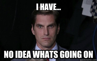 I have... no idea whats going on - I have... no idea whats going on  Menacing Josh Romney
