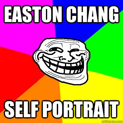 EASTON CHANG Self Portrait  Troll Face