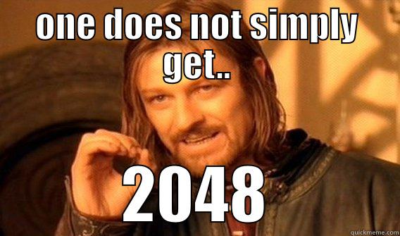 ONE DOES NOT SIMPLY GET.. 2048 One Does Not Simply