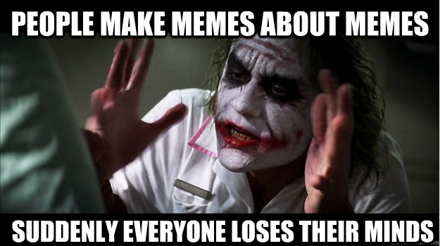 People make memes about memes Suddenly everyone loses their minds   Joker Mind Loss