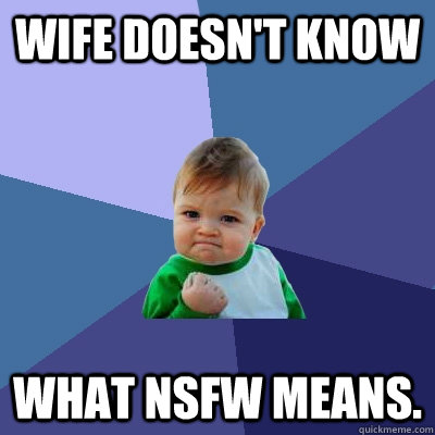 Wife Doesn't know What NSFW means.  Success Kid