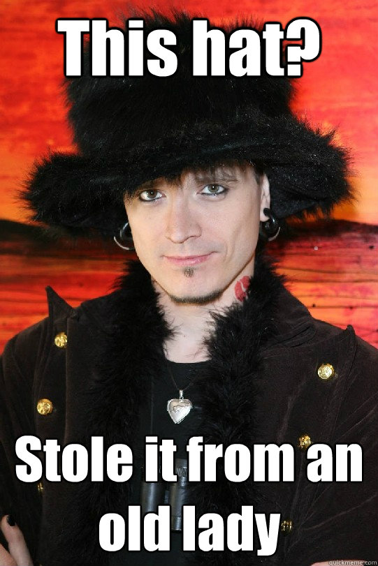 This hat? Stole it from an old lady  Lolgame