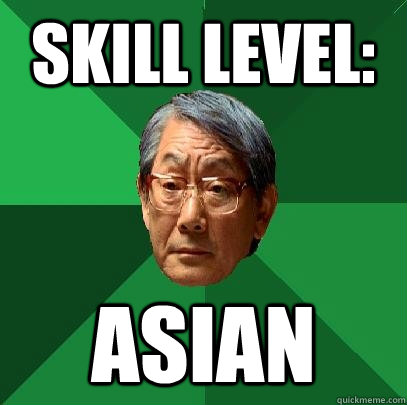 Skill Level: Asian - Skill Level: Asian  High Expectations Asian Father