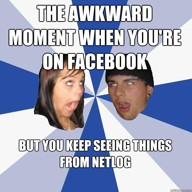 The awkward moment when you're on Facebook  but you keep seeing things from Netlog  Annoying Facebook Couple
