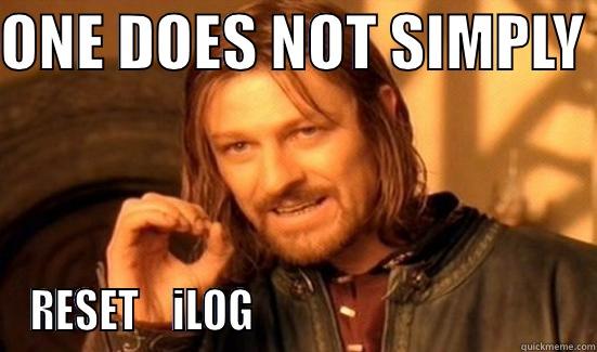 ONE DOES NOT SIMPLY  RESET    ILOG                                      Boromir