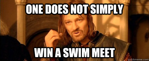 One does not simply win a swim meet  One Does Not Simply