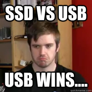 SSD vs USB USB WINS.... - SSD vs USB USB WINS....  Grumpy Slick