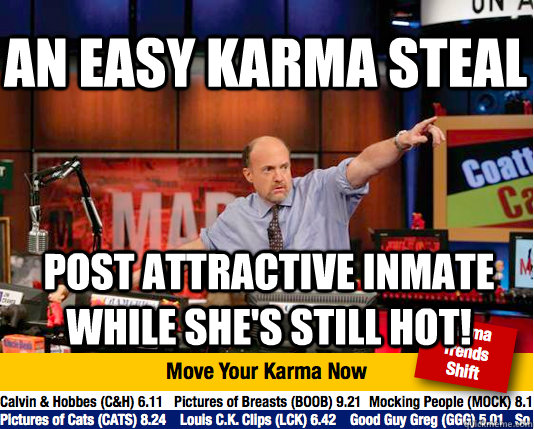 An easy karma steal post attractive inmate while she's still hot! - An easy karma steal post attractive inmate while she's still hot!  Mad Karma with Jim Cramer