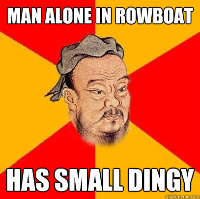 Man alone in rowboat has small dingy - Man alone in rowboat has small dingy  Confucius says