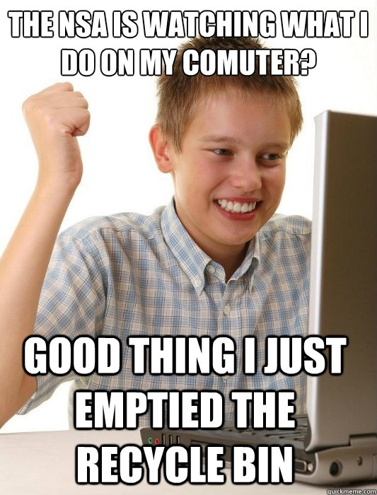 the nsa is watching what i do on my comuter? good thing i just emptied the recycle bin  First Day on the Internet Kid