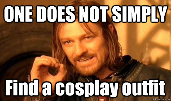 ONE DOES NOT SIMPLY Find a cosplay outfit  One Does Not Simply