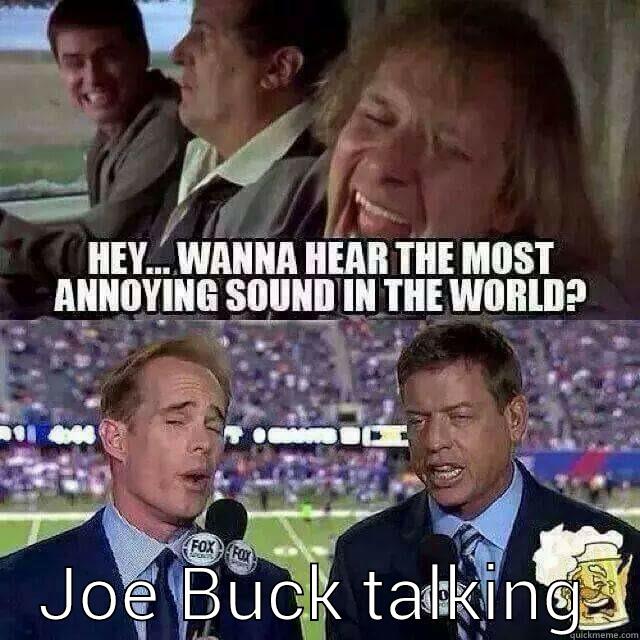the most annoying sound in the world -     JOE BUCK TALKING   Misc