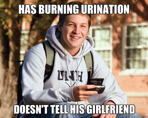 has burning urination doesn't tell his girlfriend  College Freshman