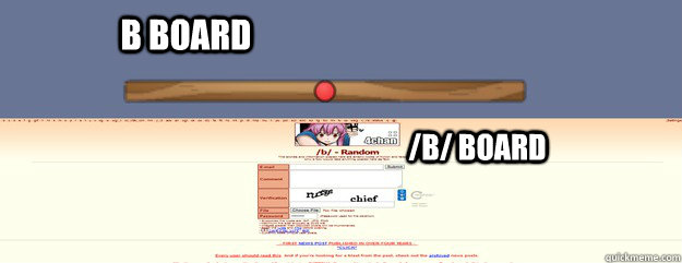 b board /b/ board - b board /b/ board  B boards learn the difference!
