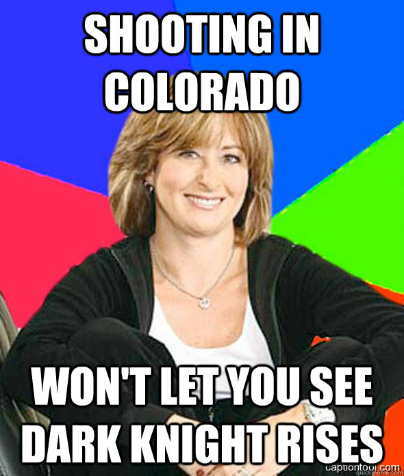 shooting in Colorado  won't let you see dark knight rises  sheltered suburban mom