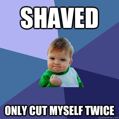 Shaved only cut myself twice  Success Kid