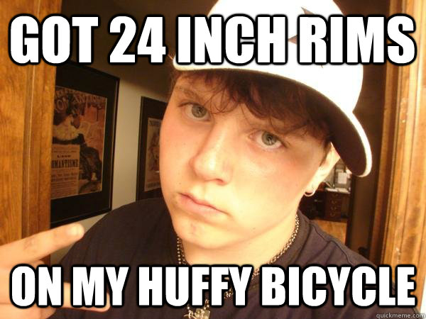 got 24 inch rims on my huffy bicycle  Suburban Gangster