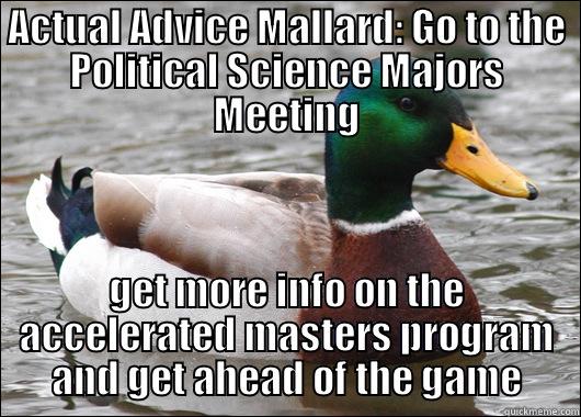 Advice Mallard gets his MA - ACTUAL ADVICE MALLARD: GO TO THE POLITICAL SCIENCE MAJORS MEETING GET MORE INFO ON THE ACCELERATED MASTERS PROGRAM AND GET AHEAD OF THE GAME Actual Advice Mallard
