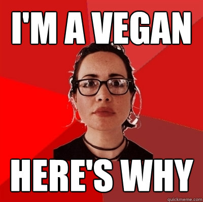 i'm a vegan here's why  Liberal Douche Garofalo