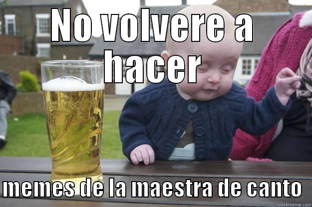 NO VOLVERE A HACER  MEMES DE LA MAESTRA DE CANTO  drunk baby