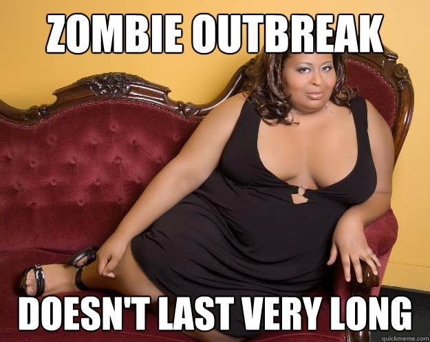 Zombie outbreak doesn't last very long  
