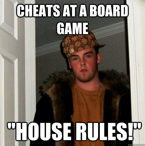 cheats at a board game  