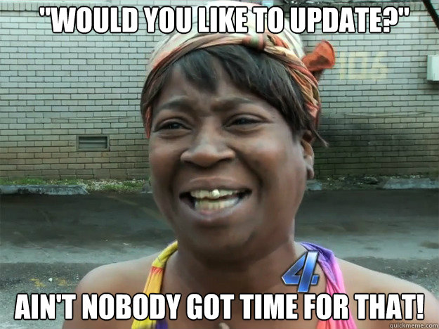 Ain't nobody got time for that! 