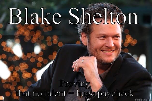 BLAKE SHELTON PROVING THAT NO TALENT = HUGE PAYCHECK Misc