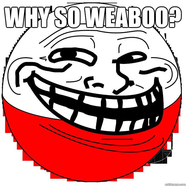 why so weaboo?  Pokemon Troll