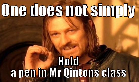 ONE DOES NOT SIMPLY  HOLD A PEN IN MR QINTONS CLASS Boromir