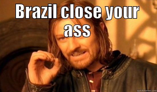 BRAZIL CLOSE YOUR ASS  Boromir