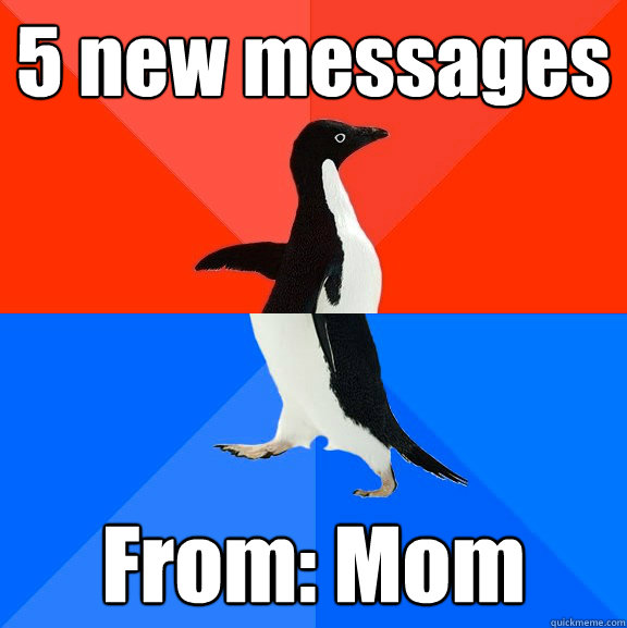 5 new messages From: Mom  Socially Awesome Awkward Penguin
