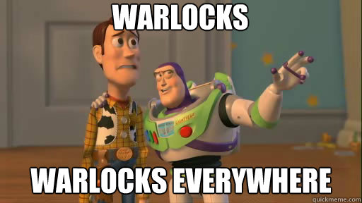 warlocks warlocks everywhere  Everywhere