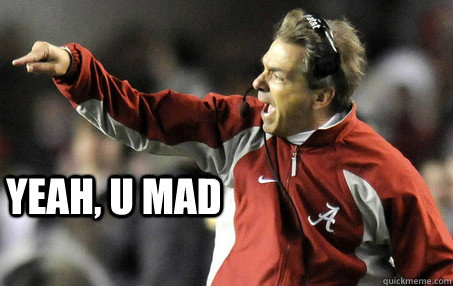 Nick Saban U Mad memes | quickmeme