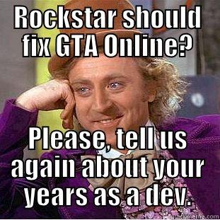 ROCKSTAR SHOULD FIX GTA ONLINE? PLEASE, TELL US AGAIN ABOUT YOUR YEARS AS A DEV. Condescending Wonka
