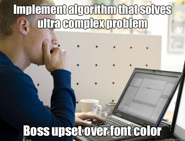 Implement algorithm that solves ultra complex problem Boss upset over font color  Programmer