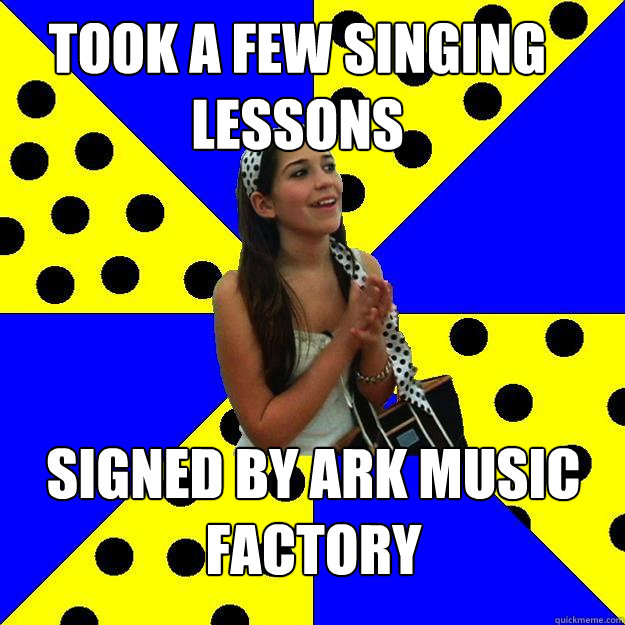took a few singing lessons signed by ark music factory  Sheltered Suburban Kid