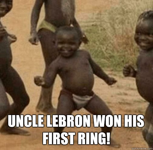  Uncle Lebron won his first ring!  Kony