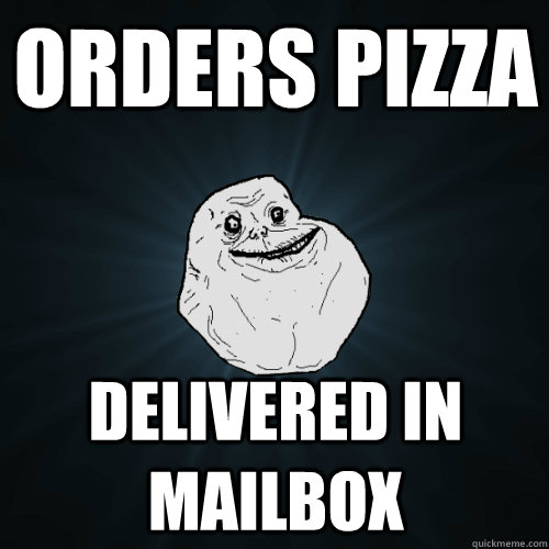 Orders pizza Delivered in mailbox  Forever Alone