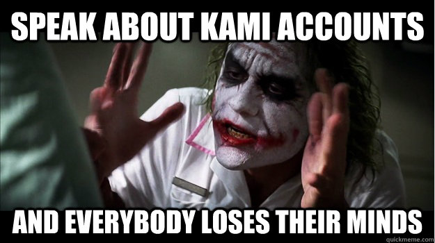Speak about Kami Accounts AND EVERYBODY LOSES THEIR MINDS  Joker Mind Loss