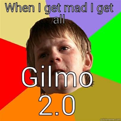 WHEN I GET MAD I GET ALL GILMO 2.0 Angry School Boy