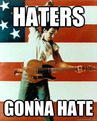 Haters Gonna Hate  Bruce Springsteen