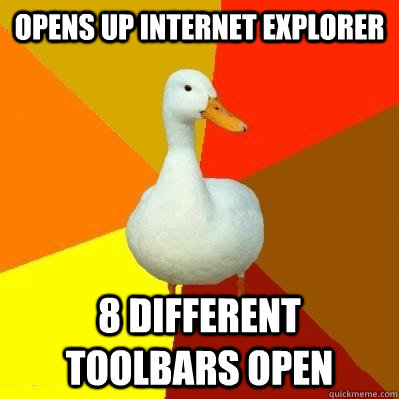 Opens up internet explorer 8 different toolbars open  Tech Impaired Duck