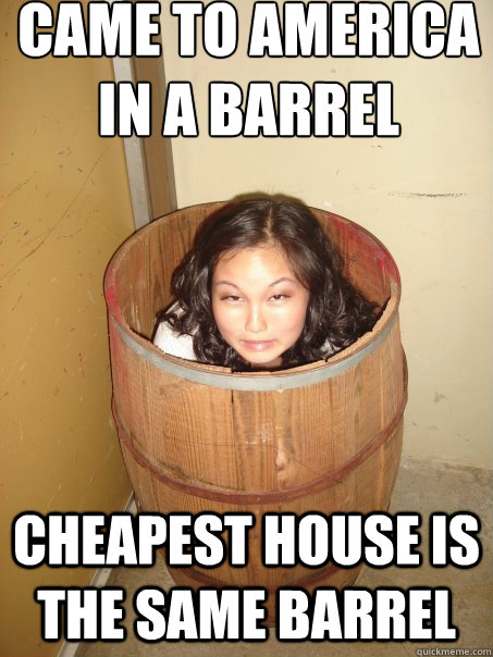 came to america in a barrel cheapest house is the same barrel  