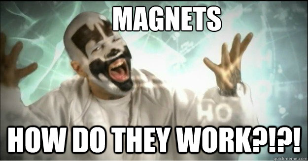 Magnets How do they work?!?! - Magnets How do they work?!?!  Confused ICP