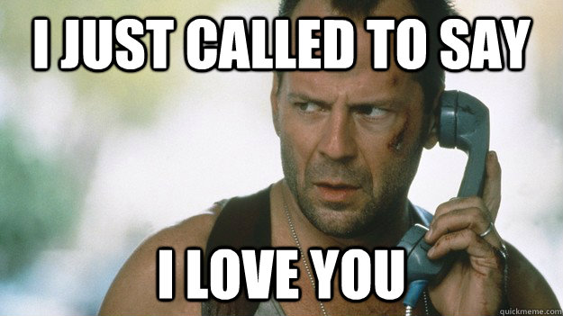 I just called to say i love you - I just called to say i love you  Drunk Dialed McClane