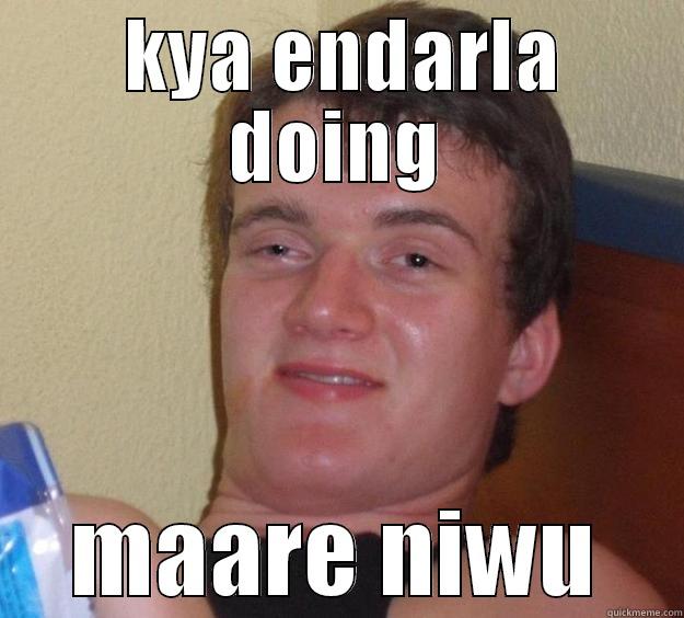  KYA ENDARLA DOING MAARE NIWU 10 Guy